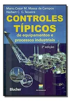 Comprar Controles Tipicos De Equipamentos E Processos Indu, De Campos, Teixeira. Editora Edgard Blucher, Capa Mole Em Português, 2021