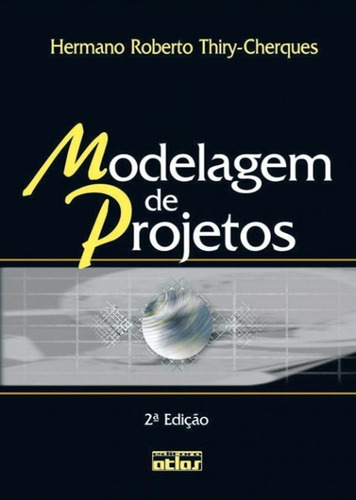 Modelagem De Projetos, de Thiry-Cherques, Hermano Roberto. Editora Atlas Ltda., capa mole em português, 2004