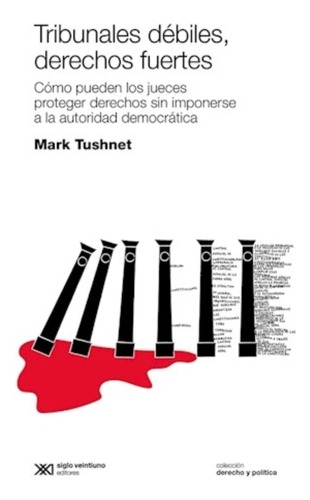 Tribunales Debiles, Derechos Fuertes - Mark Tushnet