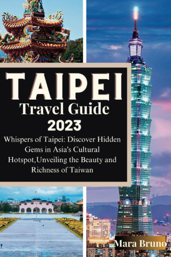 Libro: Taipei Travel Guide 2023: Whispers Of Taipei: Hidden