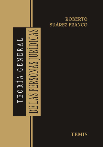Teoría general de las personas jurídicas, de Roberto Suárez Franco. Serie 9583507960, vol. 1. Editorial Temis, tapa dura, edición 2010 en español, 2010