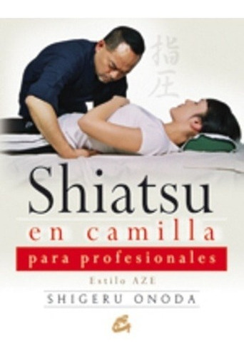 Shiatsu En Camilla Para Profesionales - Onoda, Shige, de ONODA, SHIGERU. Editorial Gaia Ediciones en español