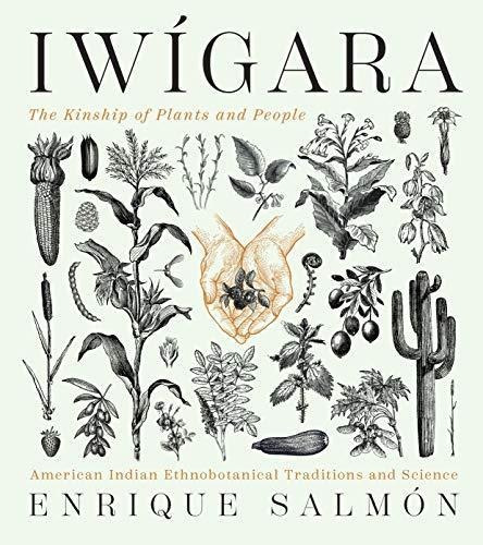 Iwigara: The Kinship Of Plants And People: American Indian E