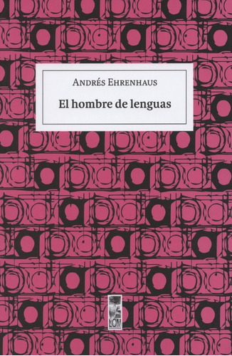 El Hombre De Lenguas, De Ehrenhaus, Andrés. Editorial Lom Ediciones, Tapa Blanda, Edición 1 En Español, 2016