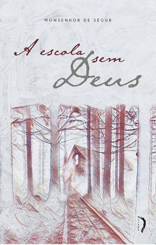 Livro A Escola Sem Deus - Monsenhor De Segur - Editora Livre