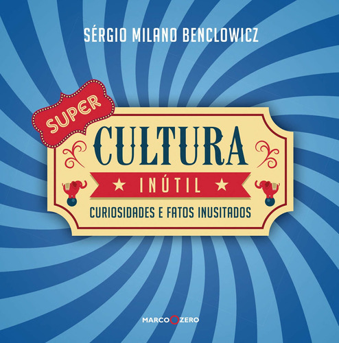 Super cultura inútil: CURIOSIDADES E FATOS INUSITADOS, de Benclowicz, Sérgio Milano. Editora Brasil Franchising Participações Ltda, capa dura em português, 2021