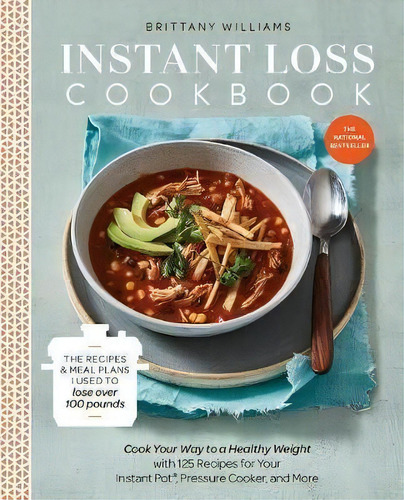 Instant Loss Cookbook : Cook Your Way To A Healthy Weight With 125 Recipes For Your Instant Pot, ..., De Brittany Williams. Editorial Random House Usa Inc, Tapa Blanda En Inglés