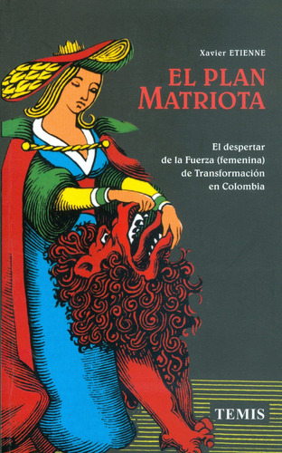 El plan matriota: El despertar de la fuerza (femenina) de transformación en, de Xavier Etienne. Serie 9583506475, vol. 1. Editorial Temis, tapa blanda, edición 2008 en español, 2008