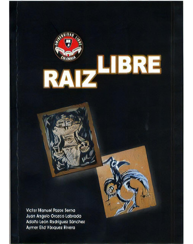 Raíz Libre: Raíz Libre, de Víctor Manuel Pazos Serna, Juan Ángelo Orozco Labrada, Ad. Serie 9588308036, vol. 1. Editorial U. Libre de Cali, tapa blanda, edición 2006 en español, 2006