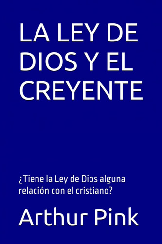 Libro: La Ley De Dios Y El Creyente: ¿tiene La Ley De Dios A