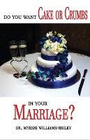 Libro Do You Want Cake Or Crumbs In Your Marriage? : Do Y...