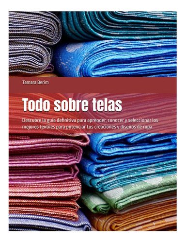 Libro: Todo Sobre Telas: Descubre La Guía Definitiva Para Ap