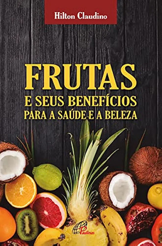 Frutas E Seus Beneficios Para Saude E Beleza Hilton Claudino