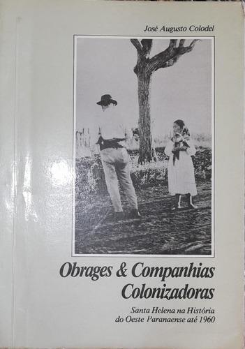 Livro Obrages E Companhias Colonizadoras - José Augusto Colodel [1988]