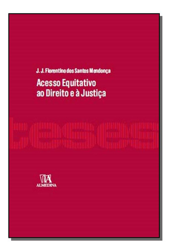 Livro Acesso Equitativo Ao Direito E À Justiça, De J. J. Florentino Dos Santos Mendonça (). Editora Almedina, Capa Mole, Edição 1 Em Português, 2016