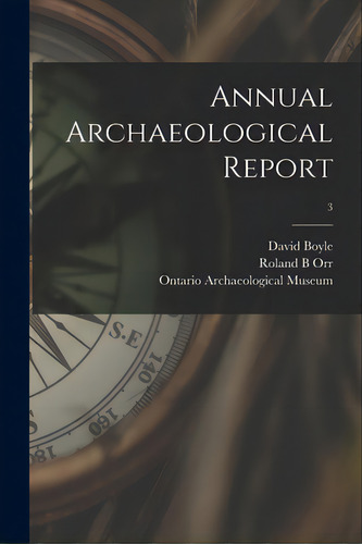 Annual Archaeological Report; 3, De Boyle, David 1842-1911. Editorial Legare Street Pr, Tapa Blanda En Inglés
