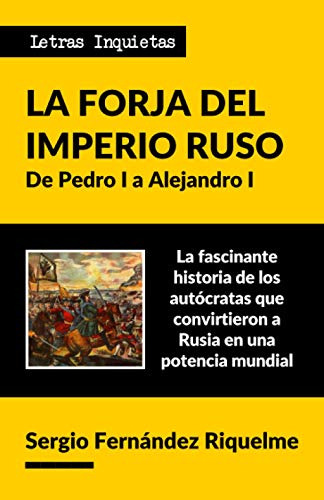 La Forja Del Imperio Ruso: De Pedro I A Alejandro I -letras