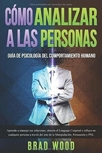 O Analizar A Las Personas Aprende A Manejar Tus., De Wood, B. Editorial Independently Published En Español