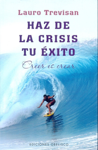 Haz De La Crisis Tu Exito - Lauro Trevisan - Obelisco
