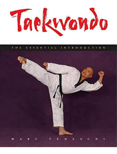 Taekwondo: The Essential Introduction, De Tedeschi, Marc. Editorial Marc Tedeschi, Tapa Blanda En Inglés