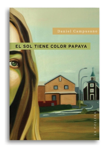 Sol Tiene Color Papaya, El, De Daniel Campusano. Editorial La Pollera Ediciones, Tapa Blanda, Edición 1 En Español