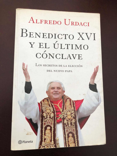 Libro Benedicto Xvi Y El Último Cónclave - Alfredo Urdavi