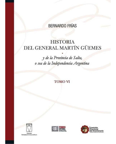 Historia Del General Martin Guemes Tomo Vi - Bernardo Frias
