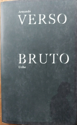 Verso Bruto - Armando Uribe