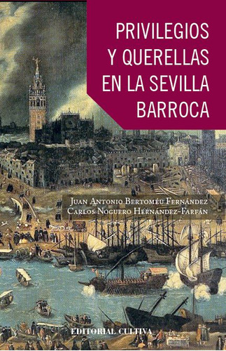 Privilegios Y Querellas En La Sevilla Barroca Por Maese Farfán, De Bertoméu Fernández , Juan Antonio.., Vol. 1.0. Editorial Cultiva Libros S.l., Tapa Blanda, Edición 1.0 En Español, 2016