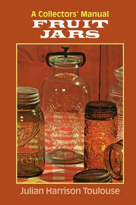 Libro Fruit Jars : A Collector's Manual - Julian Harrison...