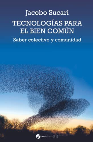 Tecnologias Para El Bien Comun: Del Saber Colectivo A La Exp