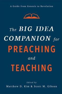 The Big Idea Companion For Preaching And Teaching : A Gui...