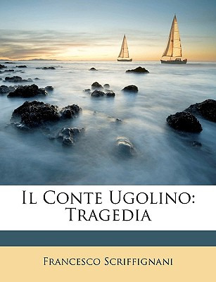 Libro Il Conte Ugolino: Tragedia - Scriffignani, Francesco