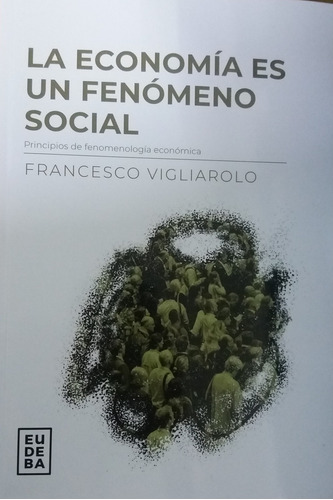 La Economía Es Un Fenómeno Social - Vigliarolo, Francesco