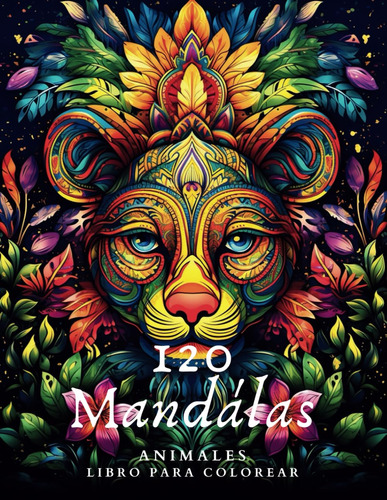 120 Mandalas De Animales Libro Para Colorear: Un Viaje 71i7s