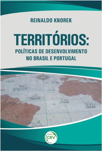 Territórios: políticas de desenvolvimento no brasil e portugal, de Knorek, Reinaldo. Editorial Editora CRV LTDA ME, capa mole em português, 2017