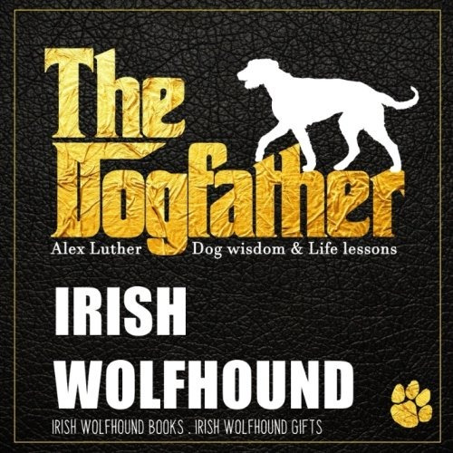 Dogfather Irish Wolfhound Wisdom  Y  Life Lessons Irish Wolf