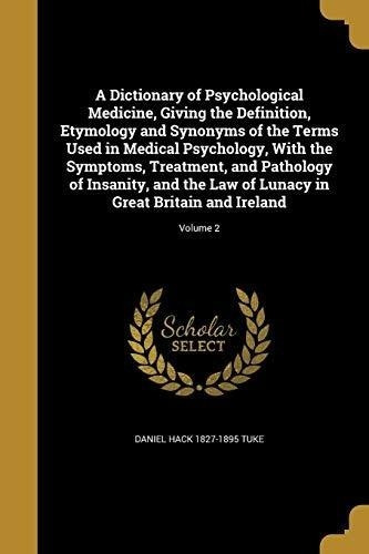 A Dictionary Of Psychological Medicine, Giving The Definiti