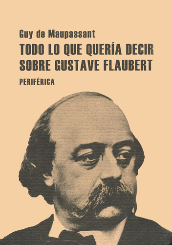 Todo Lo Que Quería Decir Sobre Gustave Flaubert 71vbl