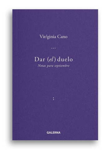 DAR EL DUELO: NOTAS PARA SEPTIEMBRE, de Virginia Cano. Editorial Galerna, tapa blanda, edición 1 en español, 2021