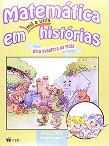 Matemática em Mil e Uma Histórias - Uma Aventura na Mata, de Martins Rodrigues Teixeira. Editorial FTD, tapa mole en português, 2010