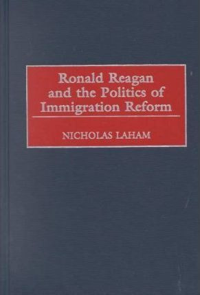 Ronald Reagan And The Politics Of Immigration Reform - Ni...