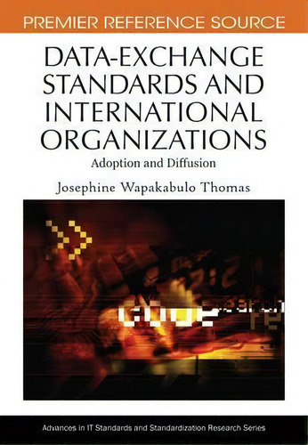 Data-exchange Standards And International Organizations : Adoption And Diffusion, De Josephine Wapakabulo Thomas. Editorial Igi Global, Tapa Dura En Inglés