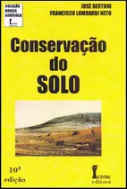Comprar Conservação Do Solo - 10ª Edição (coleção Brasil Agrícola), De José Bertoni & Francisco Lombardi Neto. Ícone Editora, Capa Mole, Edição 10ª Edição Em Português, 2018