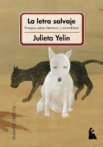 La Letra Salvaje - Ensayos Sobre Literatura Y Animalidad - J