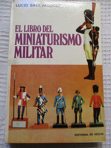 Lucio Saez Alcocer - El Libro Del Miniaturismo Militar
