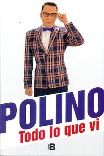 Polino Todo Lo Que Vi, De Marcelo Polino. Editorial Ediciones B. S.a., Edición 1 En Español
