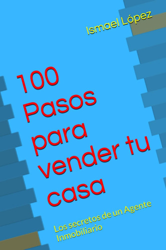 Libro: 100 Pasos Para Vender Tu Casa: Los Secretos De Un Age