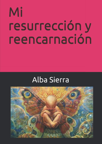 Libro: Mi Resurrección Y Reencarnación (cómo Experimenté Yo