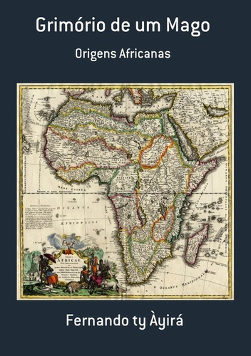 Grimório De Um Mago: Origens Africanas, De Fernando Ty Àyirá. Série Não Aplicável, Vol. 1. Editora Clube De Autores, Capa Mole, Edição 1 Em Português, 2011